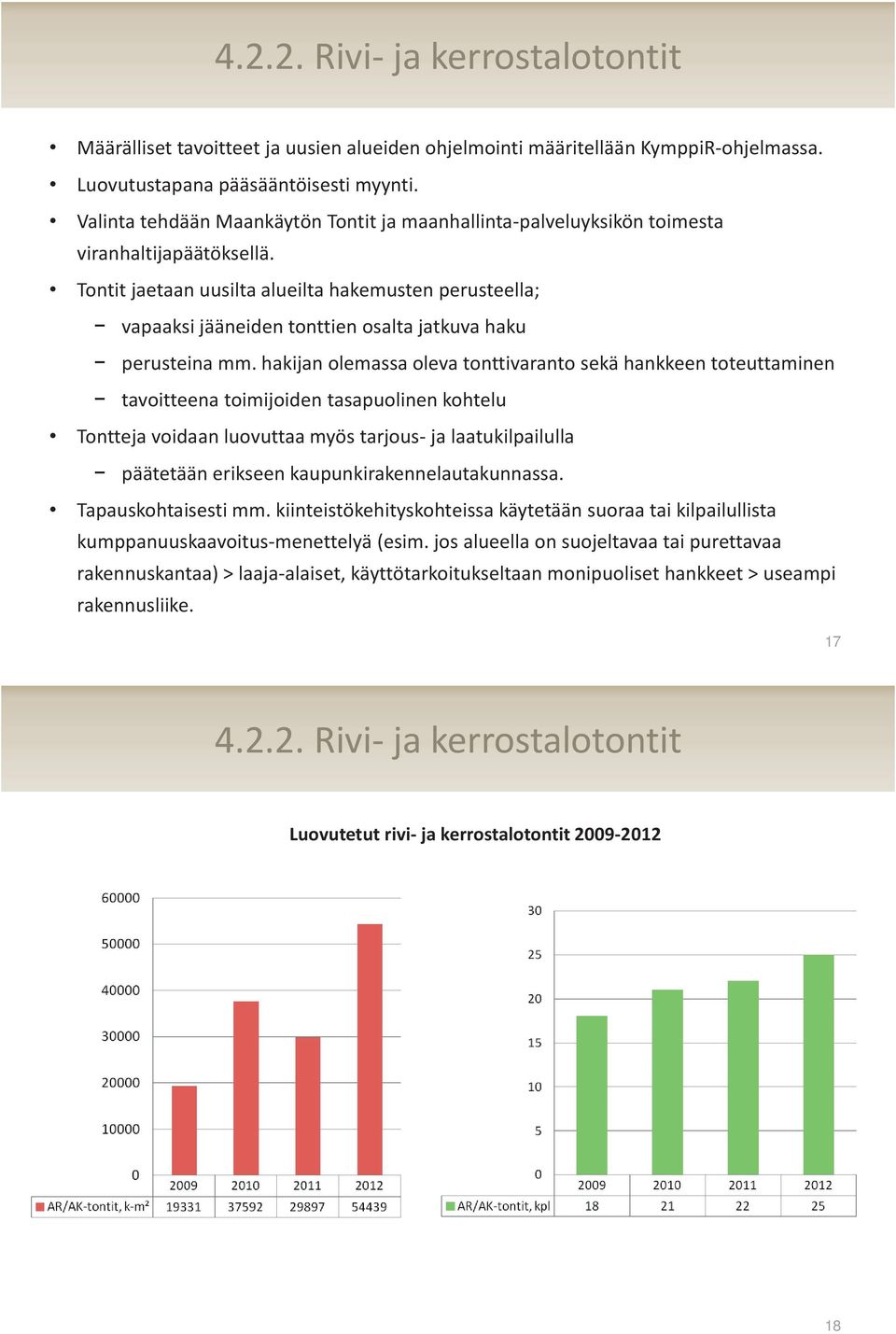 Tontit jaetaan uusilta alueilta hakemusten perusteella; vapaaksi jääneiden tonttien osalta jatkuva haku perusteina mm.