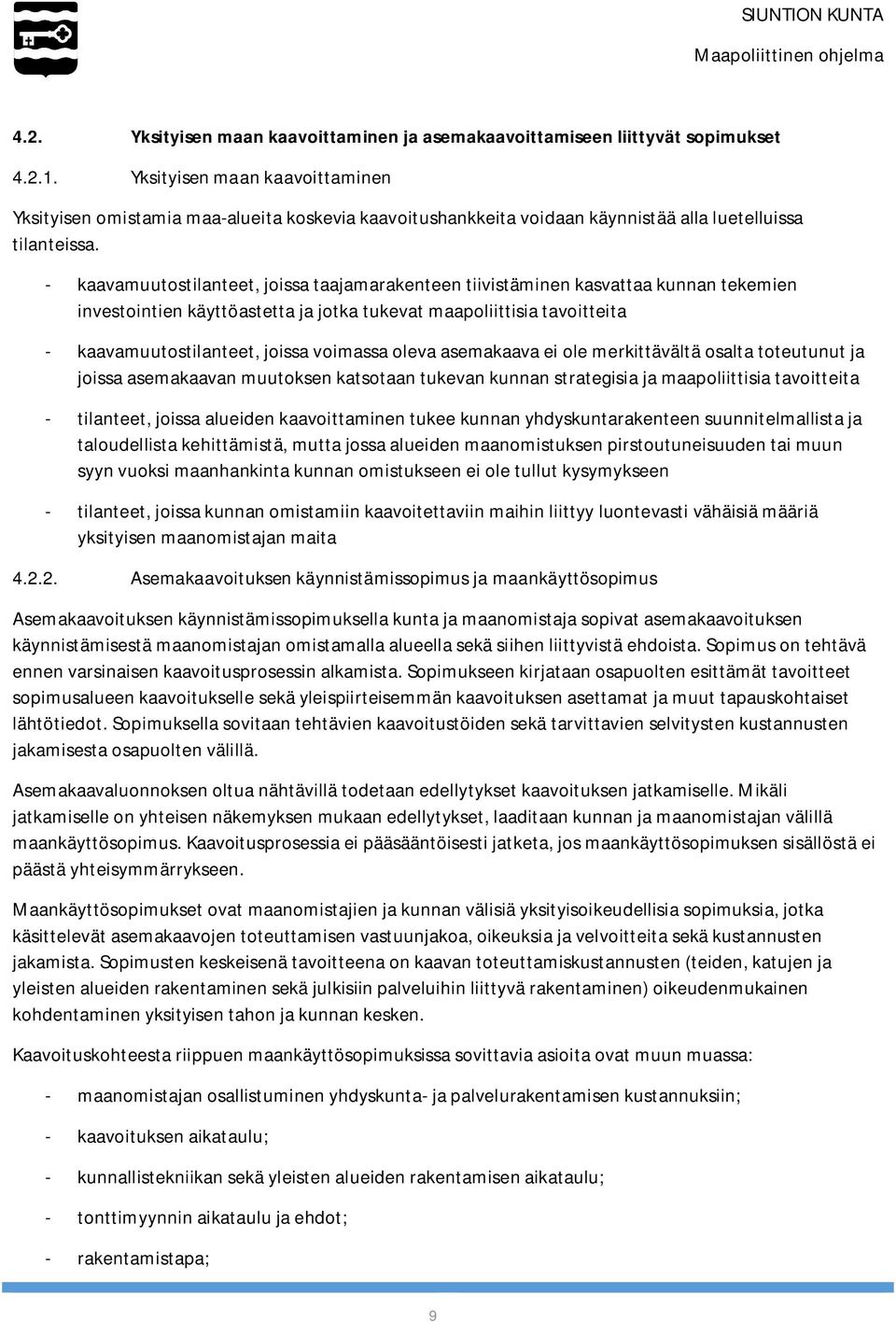 - kaavamuutostilanteet, joissa taajamarakenteen tiivistäminen kasvattaa kunnan tekemien investointien käyttöastetta ja jotka tukevat maapoliittisia tavoitteita - kaavamuutostilanteet, joissa voimassa