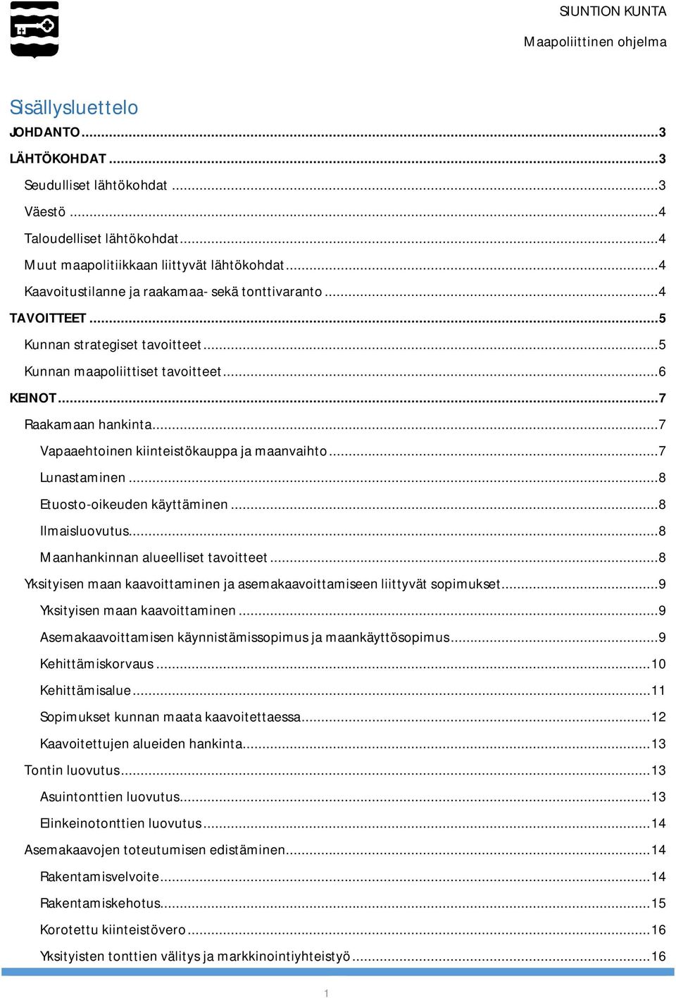 .. 7 Vapaaehtoinen kiinteistökauppa ja maanvaihto... 7 Lunastaminen... 8 Etuosto-oikeuden käyttäminen... 8 Ilmaisluovutus... 8 Maanhankinnan alueelliset tavoitteet.