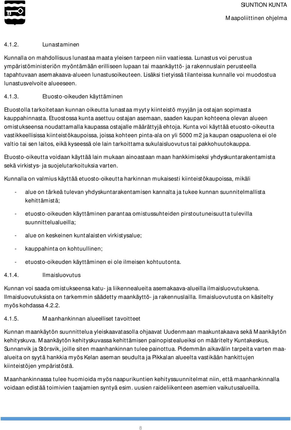 Lisäksi tietyissä tilanteissa kunnalle voi muodostua lunastusvelvoite alueeseen. 4.1.3.