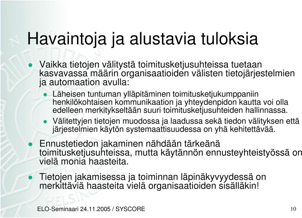 Välitettyjen tietojen muodossa ja laadussa sekä tiedon välityksen että järjestelmien käytön systemaattisuudessa on yhä kehitettävää.