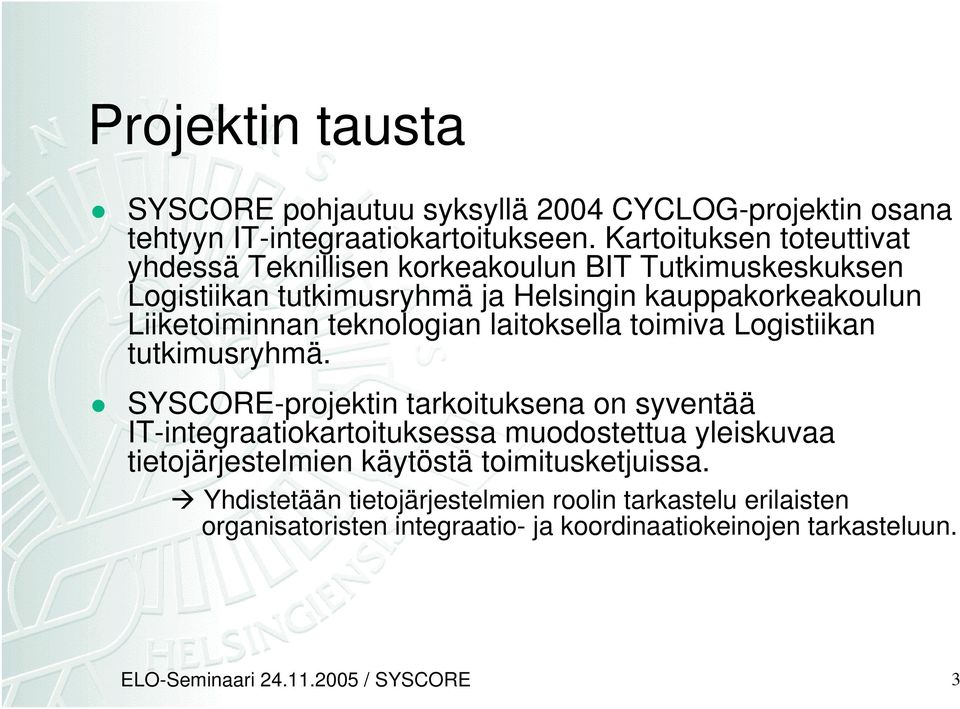 teknologian laitoksella toimiva Logistiikan tutkimusryhmä.