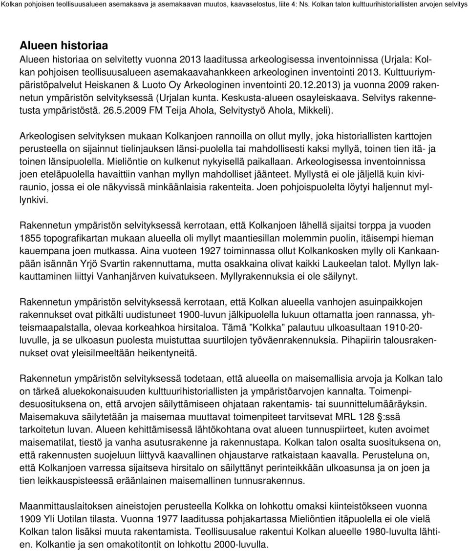 Selvitys rakennetusta ympäristöstä. 26.5.2009 FM Teija Ahola, Selvitystyö Ahola, Mikkeli).