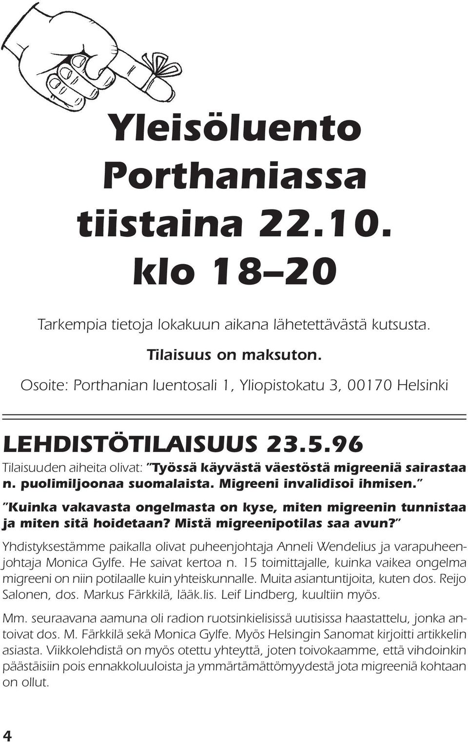 Migreeni invalidisoi ihmisen. Kuinka vakavasta ongelmasta on kyse, miten migreenin tunnistaa ja miten sitä hoidetaan? Mistä migreenipotilas saa avun?