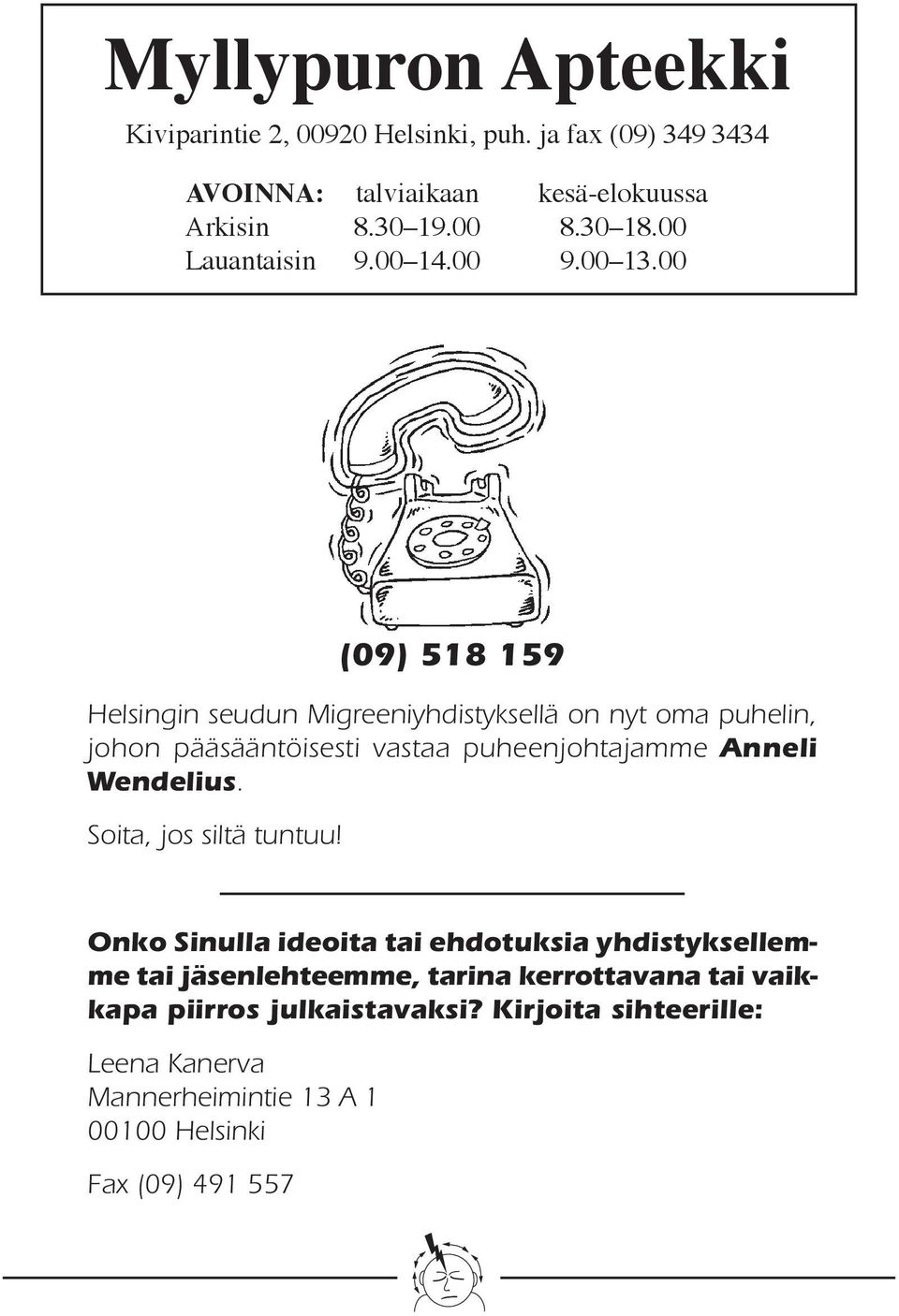 00 Helsingin seudun Migreeniyhdistyksellä on nyt oma puhelin, johon pääsääntöisesti vastaa puheenjohtajamme Anneli Wendelius.