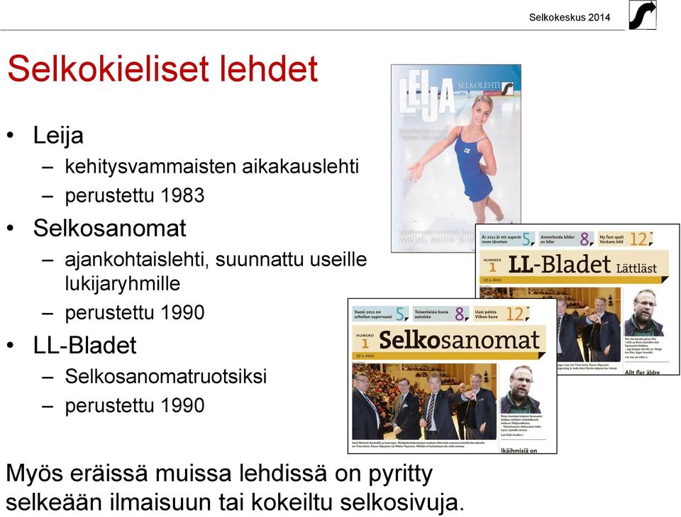 perustettu 1990 LL-Bladet Selkosanomatruotsiksi perustettu 1990 Myös