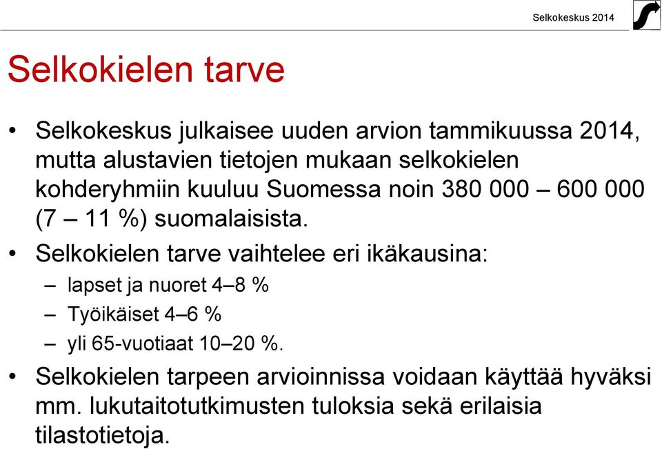 Selkokielen tarve vaihtelee eri ikäkausina: lapset ja nuoret 4 8 % Työikäiset 4 6 % yli 65-vuotiaat 10