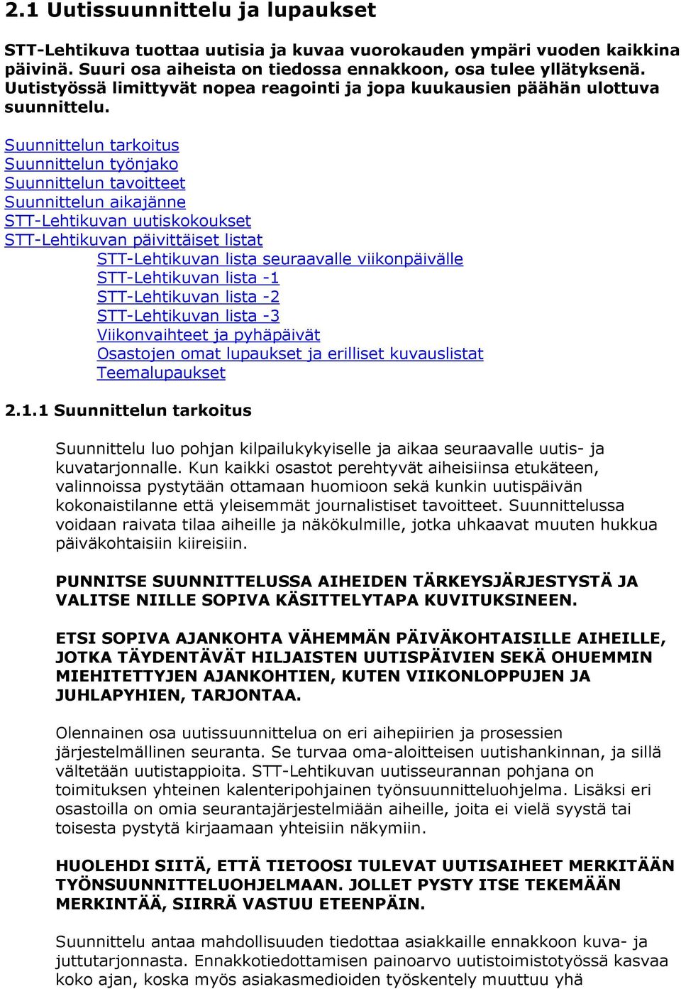 Suunnittelun tarkoitus Suunnittelun työnjako Suunnittelun tavoitteet Suunnittelun aikajänne STT-Lehtikuvan uutiskokoukset STT-Lehtikuvan päivittäiset listat STT-Lehtikuvan lista seuraavalle