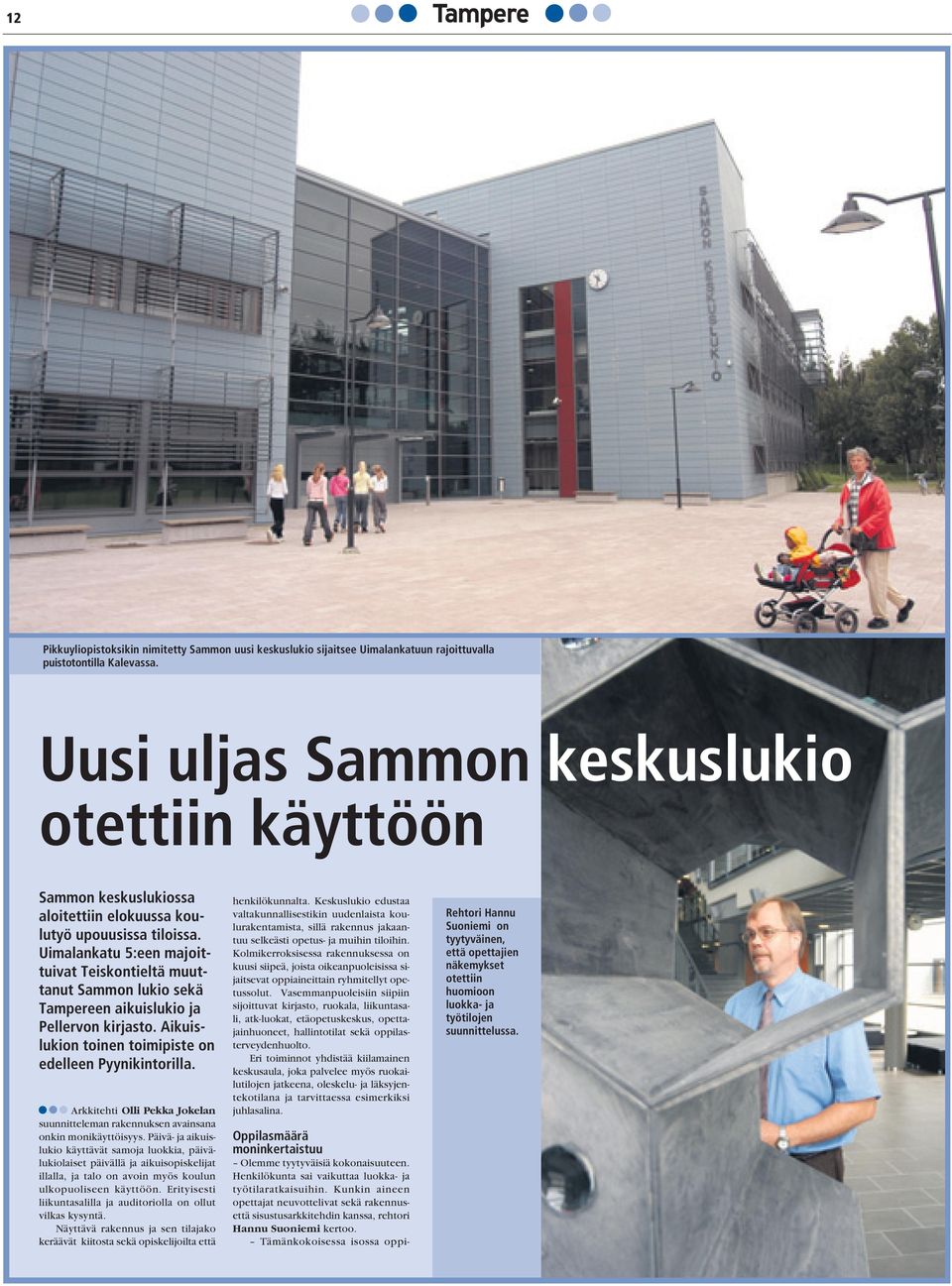 Uimalankatu 5:een majoittuivat Teiskontieltä muuttanut Sammon lukio sekä Tampereen aikuislukio ja Pellervon kirjasto. Aikuislukion toinen toimipiste on edelleen Pyynikintorilla.