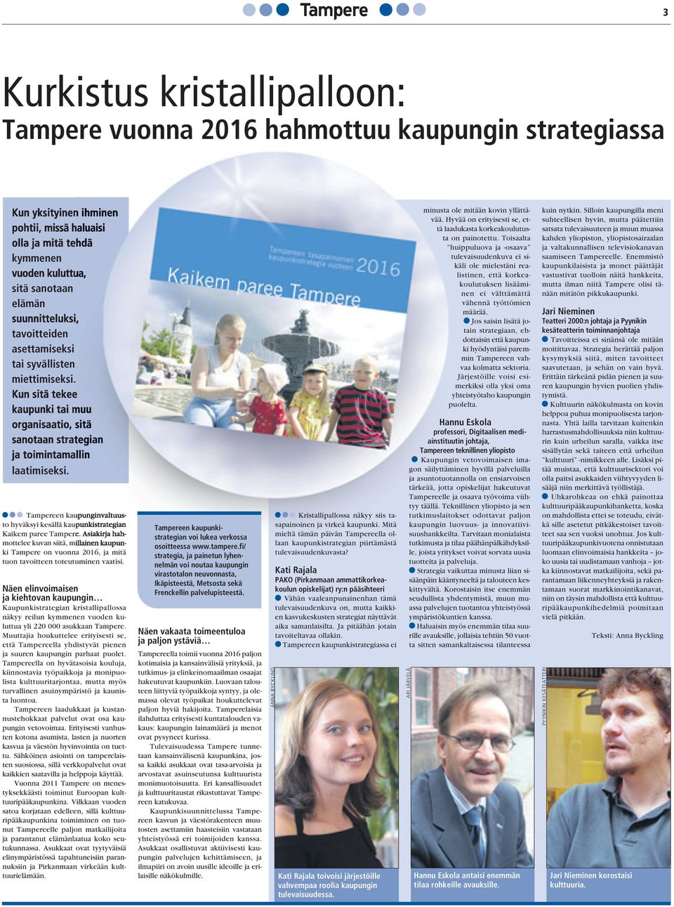 Näen elinvoimaisen ja kiehtovan kaupungin Kaupunkistrategian kristallipallossa näkyy reilun kymmenen vuoden kuluttua yli 220 000 asukkaan Tampere.