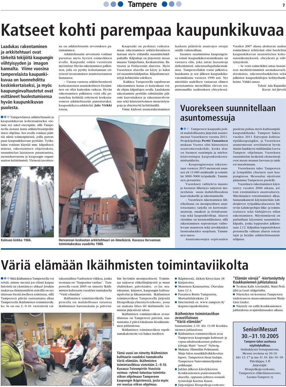 Tamperelaisen arkkitehtuurin ja kaupunkikuvan kohentamiseksi otetaan nyt askel eteenpäin, sillä Tampereella aiotaan laatia arkkitehtuuripoliittinen ohjelma.
