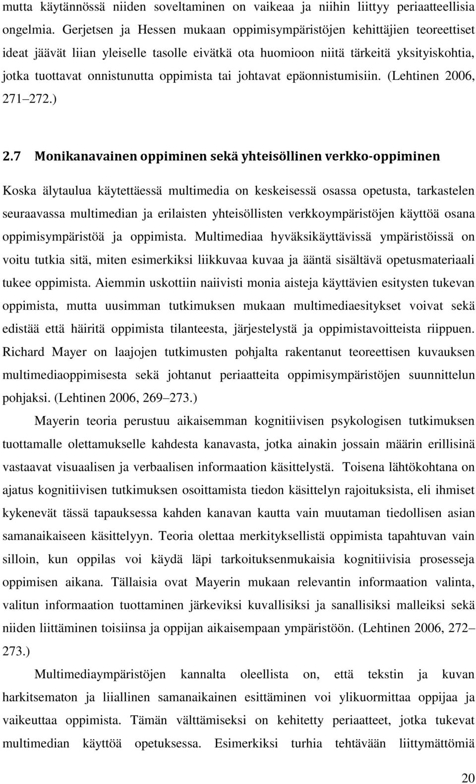 tai johtavat epäonnistumisiin. (Lehtinen 2006, 271 272.) 2.