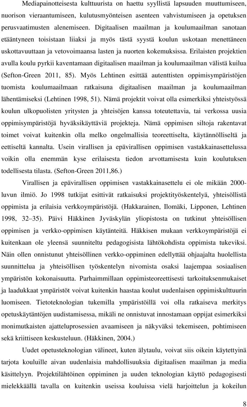 Erilaisten projektien avulla koulu pyrkii kaventamaan digitaalisen maailman ja koulumaailman välistä kuilua (Sefton-Green 2011, 85).