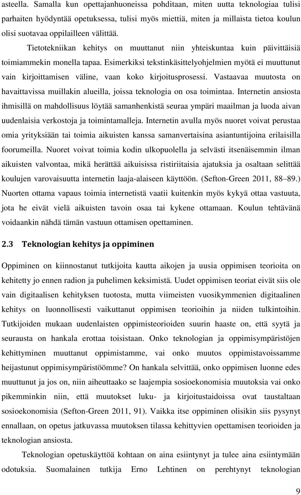 Tietotekniikan kehitys on muuttanut niin yhteiskuntaa kuin päivittäisiä toimiammekin monella tapaa.