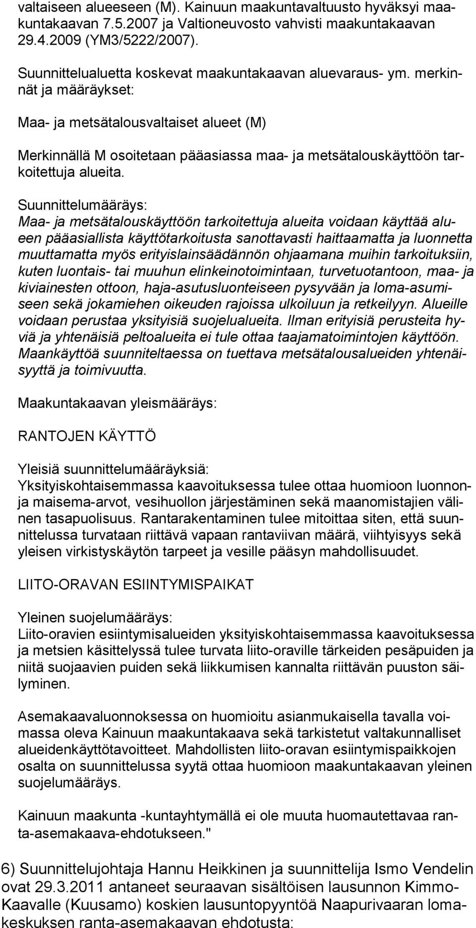 mer kinnät ja määräykset: Maa- ja metsätalousvaltaiset alueet (M) Merkinnällä M osoitetaan pääasiassa maa- ja metsätalouskäyt töön tarkoitettuja alueita.