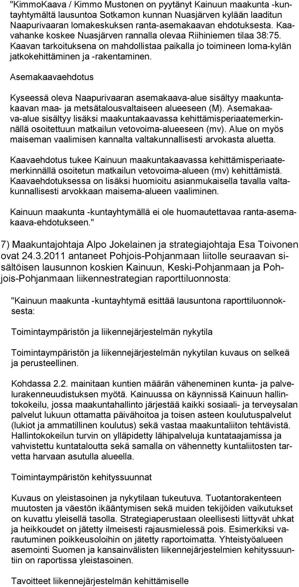 Asemakaavaehdotus Kyseessä oleva Naapurivaaran asemakaava-alue sisältyy maa kun takaavan maa- ja metsä talousvaltaiseen alueeseen (M).