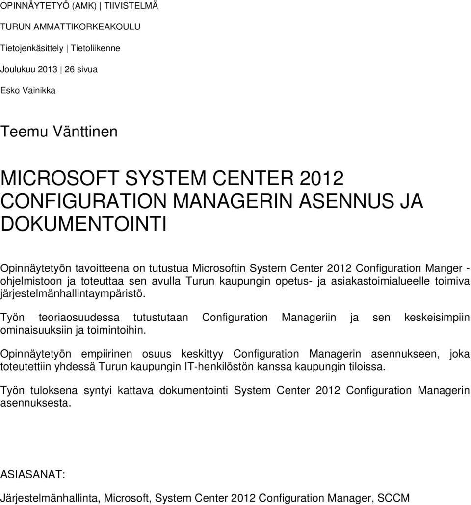 asiakastoimialueelle toimiva järjestelmänhallintaympäristö. Työn teoriaosuudessa tutustutaan Configuration Manageriin ja sen keskeisimpiin ominaisuuksiin ja toimintoihin.