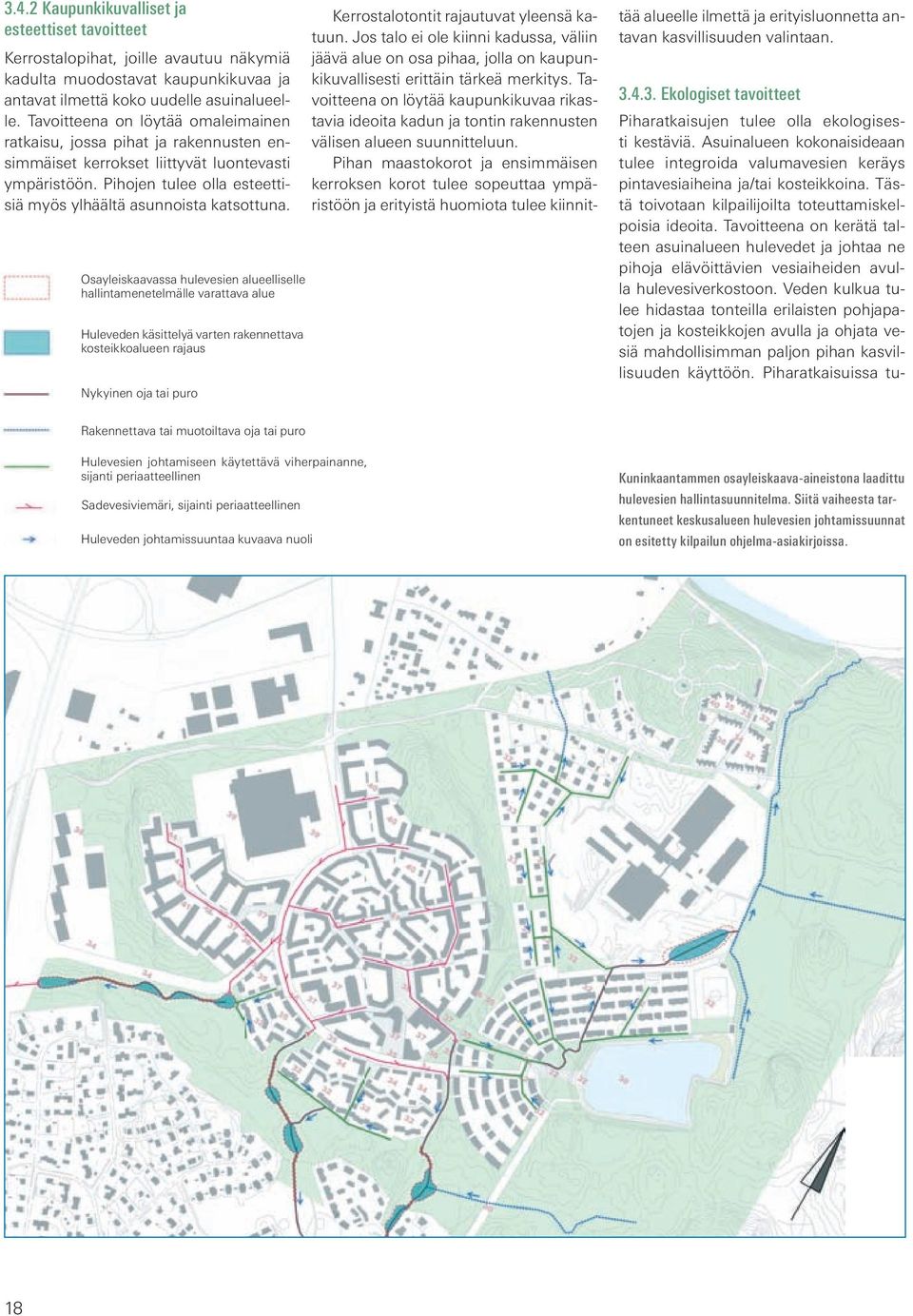 Osayleiskaavassa hulevesien alueelliselle hallintamenetelmälle varattava alue Huleveden käsittelyä varten rakennettava kosteikkoalueen rajaus Nykyinen oja tai puro Kerrostalotontit rajautuvat yleensä