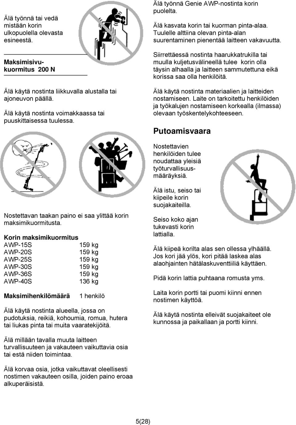 Tuulelle alttiina olevan pinta-alan suurentaminen pienentää laitteen vakavuutta.