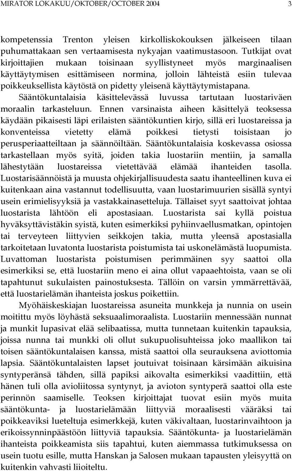 käyttäytymistapana. Sääntökuntalaisia käsittelevässä luvussa tartutaan luostariväen moraalin tarkasteluun.