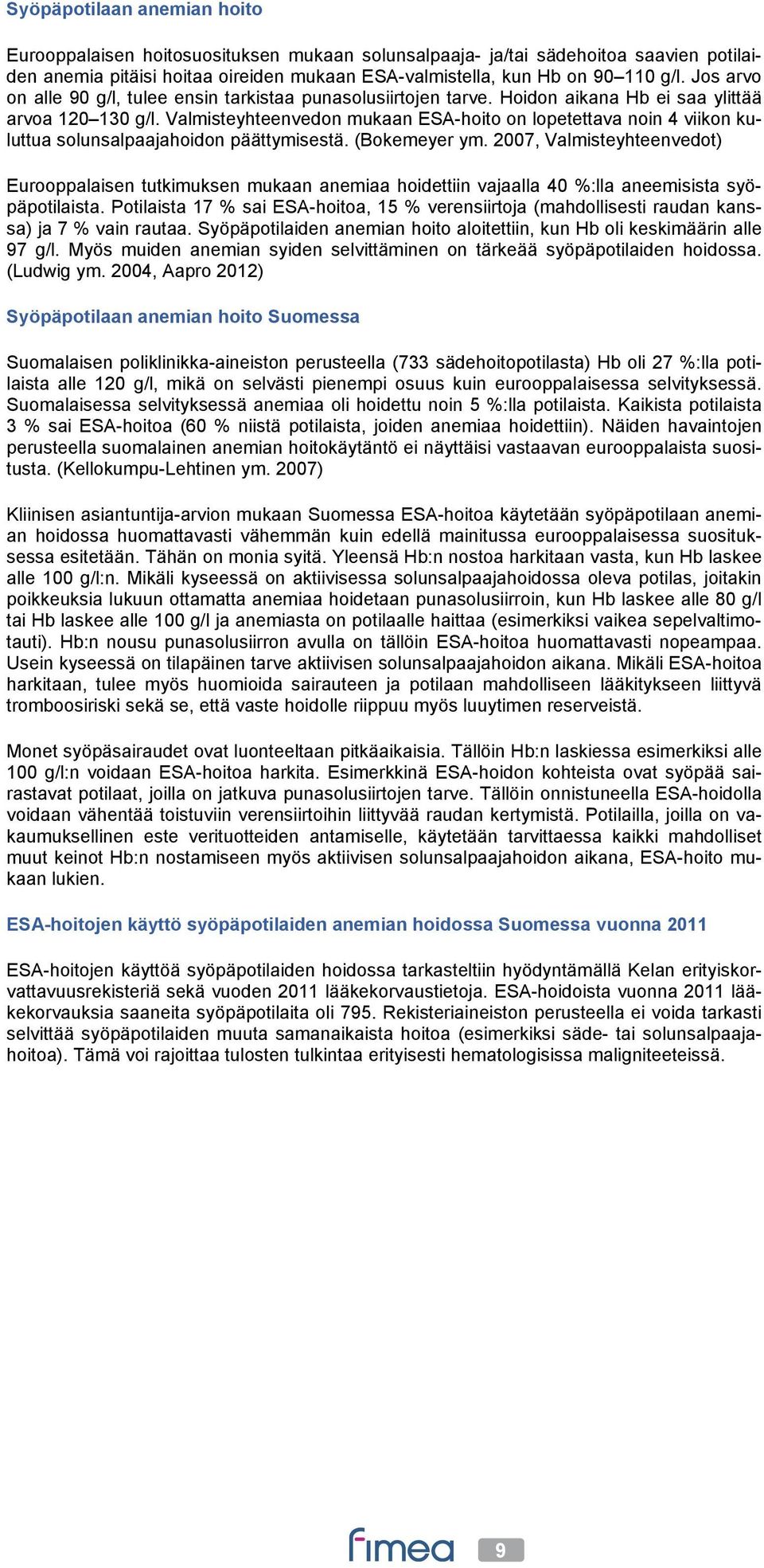 Valmisteyhteenvedon mukaan ESA-hoito on lopetettava noin 4 viikon kuluttua solunsalpaajahoidon päättymisestä. (Bokemeyer ym.