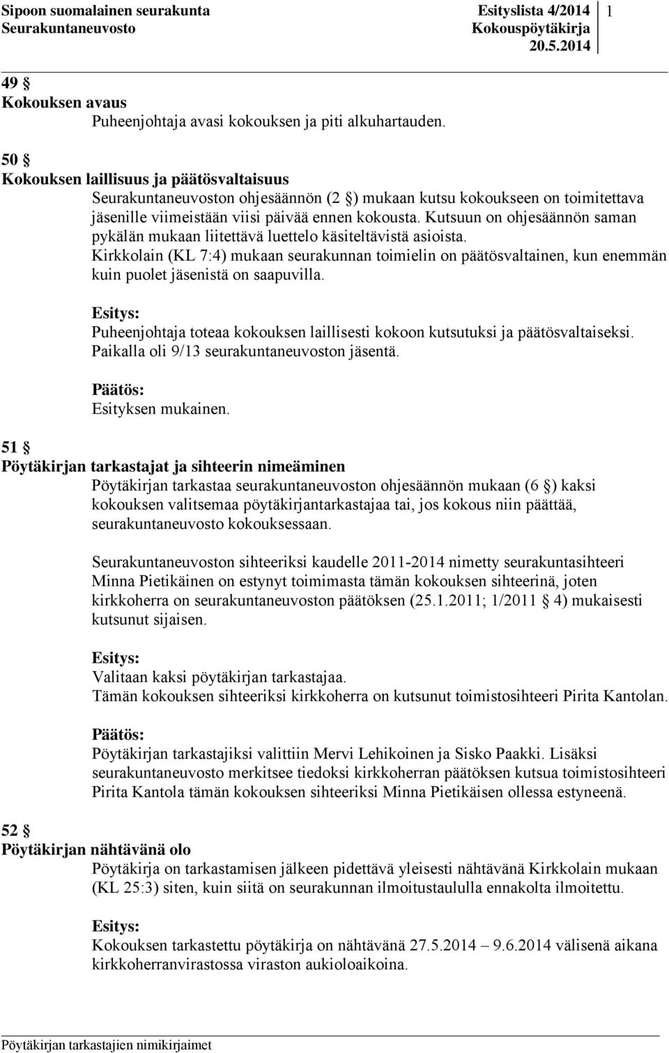 Kutsuun on ohjesäännön saman pykälän mukaan liitettävä luettelo käsiteltävistä asioista.