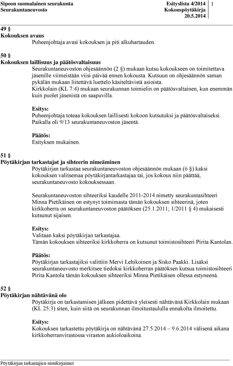 Kutsuun on ohjesäännön saman pykälän mukaan liitettävä luettelo käsiteltävistä asioista.