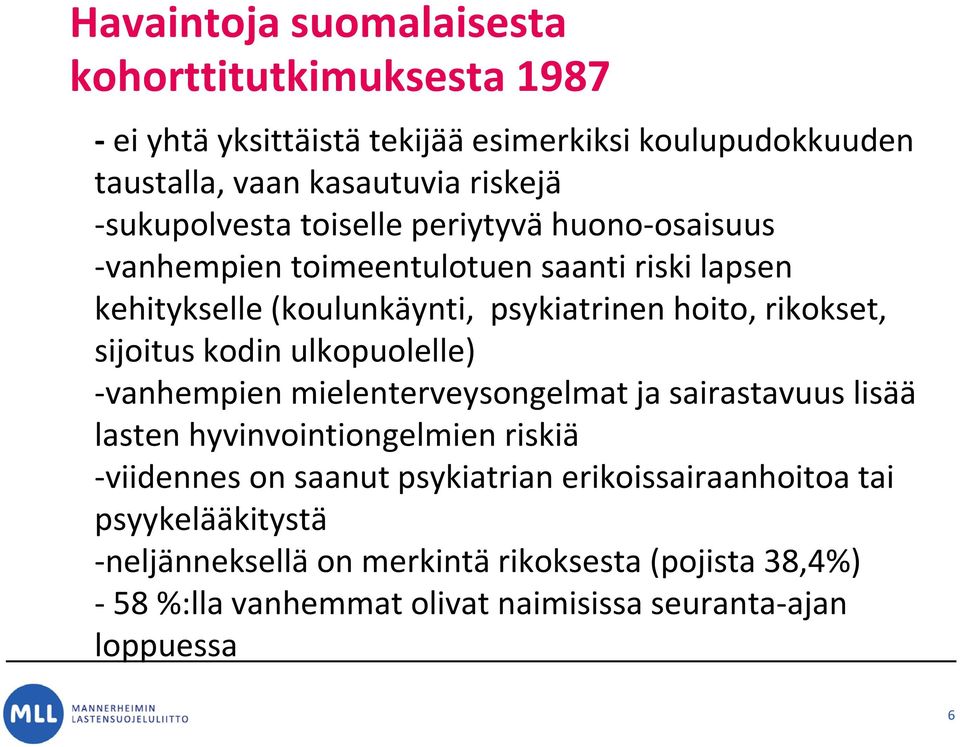 sijoitus kodin ulkopuolelle) -vanhempien mielenterveysongelmat ja sairastavuus lisää lasten hyvinvointiongelmien riskiä -viidennes on saanut psykiatrian