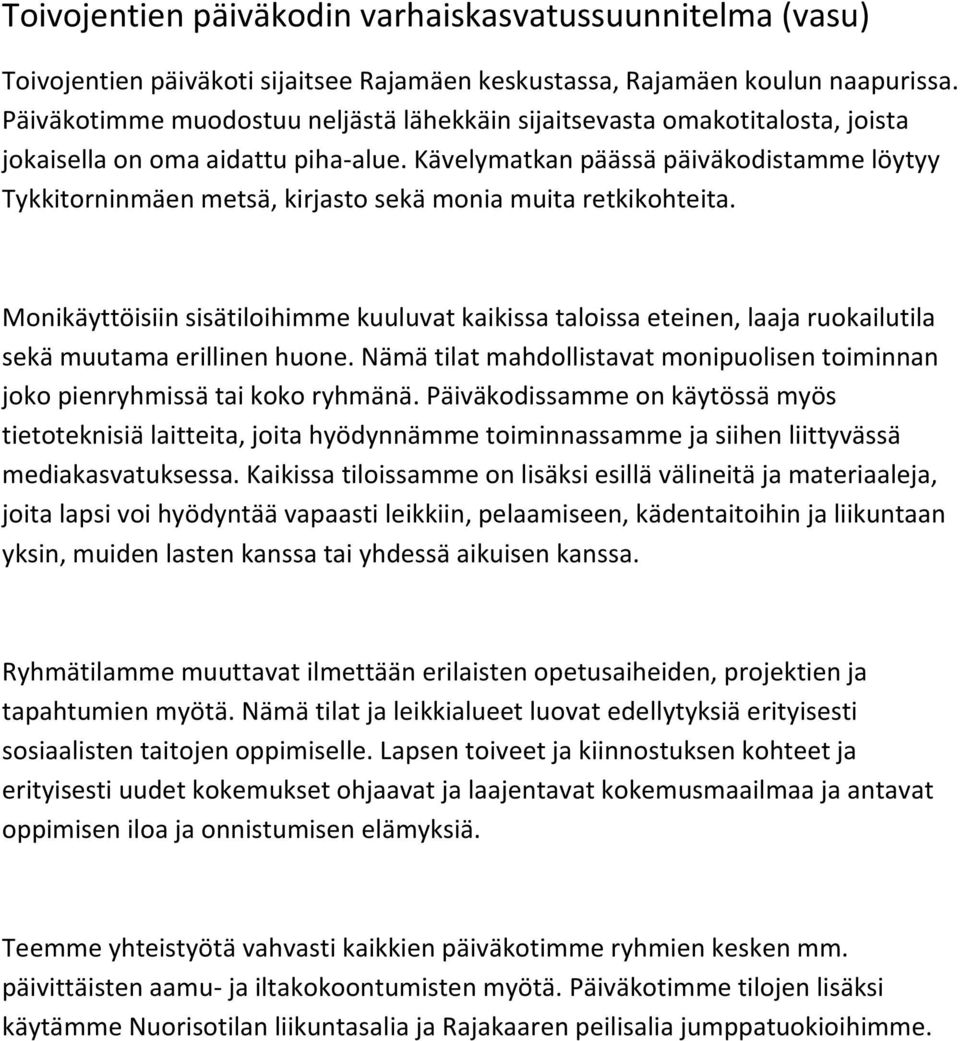 Kävelymatkan päässä päiväkodistamme löytyy Tykkitorninmäen metsä, kirjasto sekä monia muita retkikohteita.