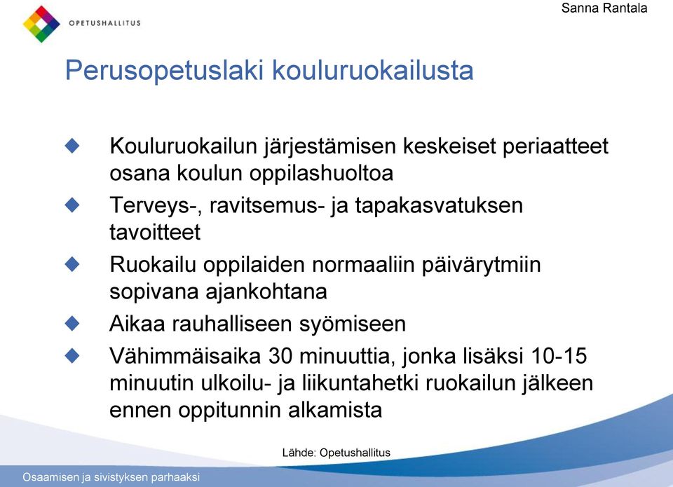 päivärytmiin sopivana ajankohtana Aikaa rauhalliseen syömiseen Vähimmäisaika 30 minuuttia, jonka lisäksi