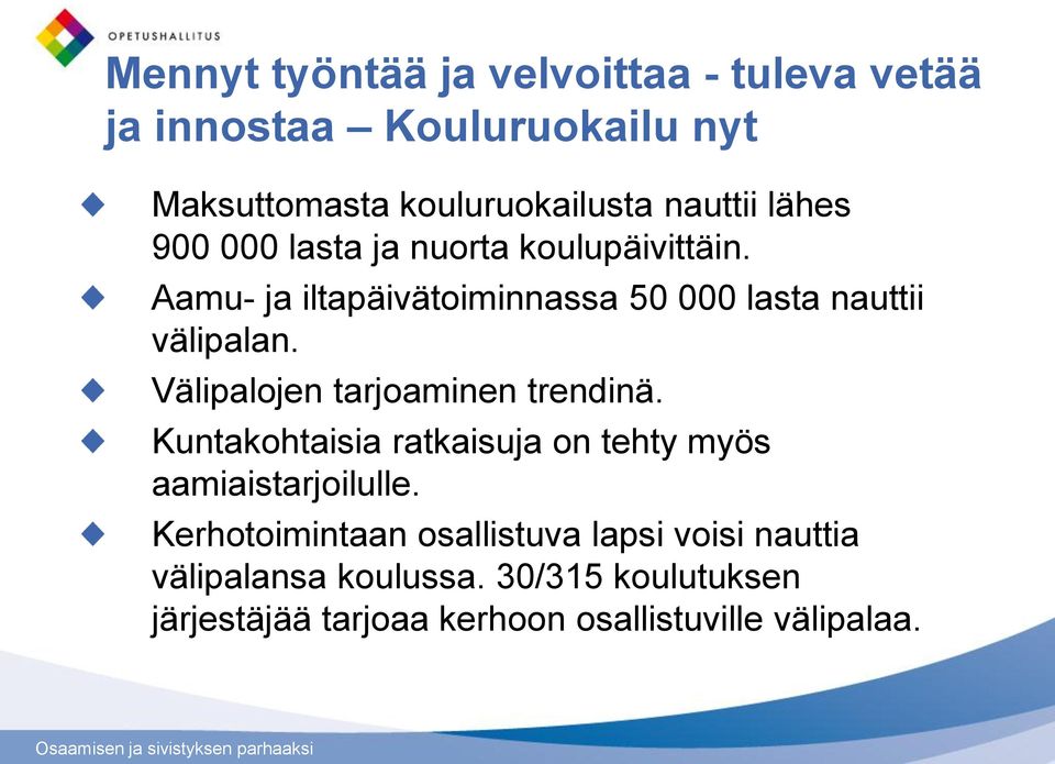 Välipalojen tarjoaminen trendinä. Kuntakohtaisia ratkaisuja on tehty myös aamiaistarjoilulle.