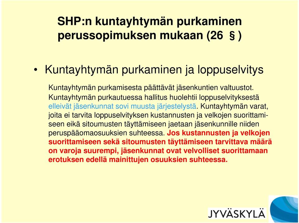 Kuntayhtymän varat, joita ei tarvita loppuselvityksen kustannusten ja velkojen suorittamiseen eikä sitoumusten täyttämiseen jaetaan jäsenkunnille niiden