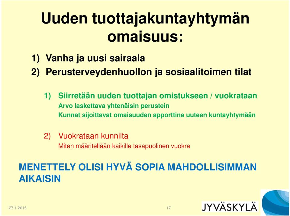 yhtenäisin perustein Kunnat sijoittavat omaisuuden apporttina uuteen kuntayhtymään 2) Vuokrataan