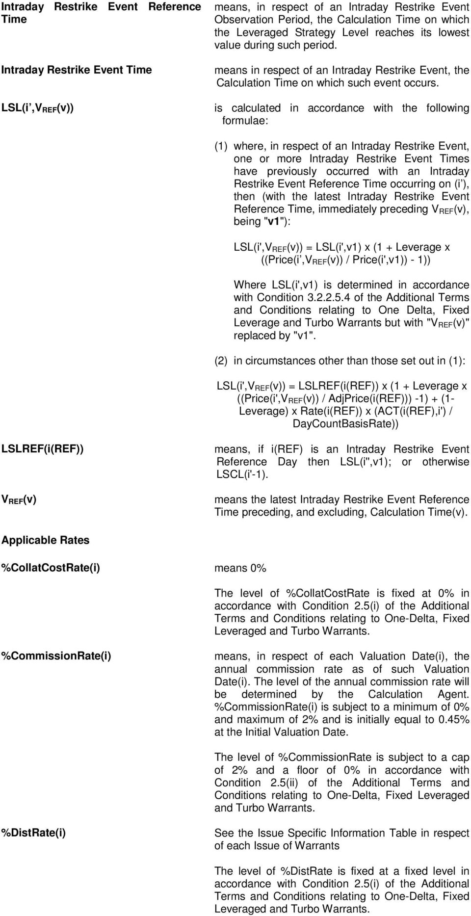 is calculated in accordance with the following formulae: (1) where, in respect of an Intraday Restrike Event, one or more Intraday Restrike Event Times have previously occurred with an Intraday