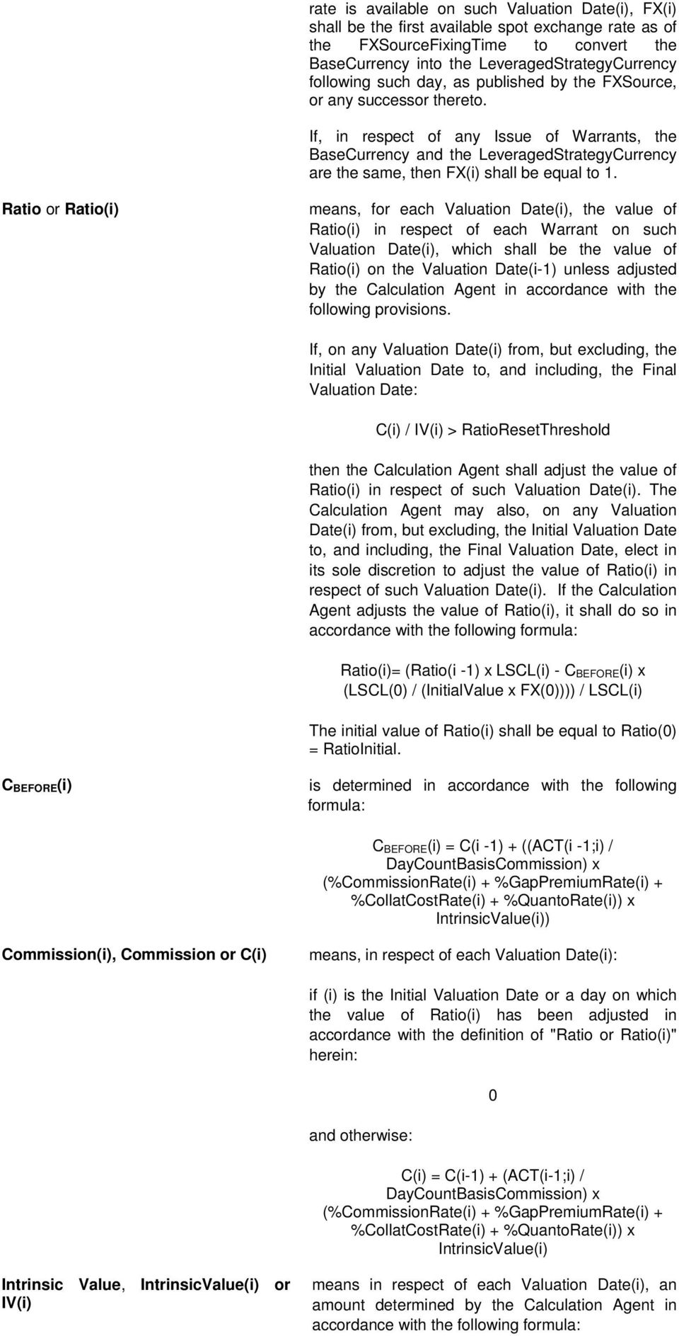 If, in respect of any Issue of Warrants, the BaseCurrency and the LeveragedStrategyCurrency are the same, then FX(i) shall be equal to 1.