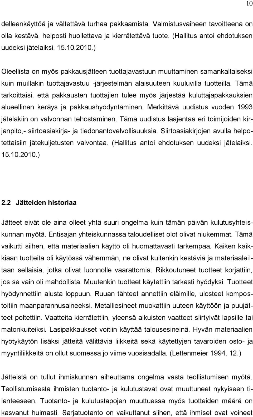 Tämä tarkoittaisi, että pakkausten tuottajien tulee myös järjestää kuluttajapakkauksien alueellinen keräys ja pakkaushyödyntäminen.