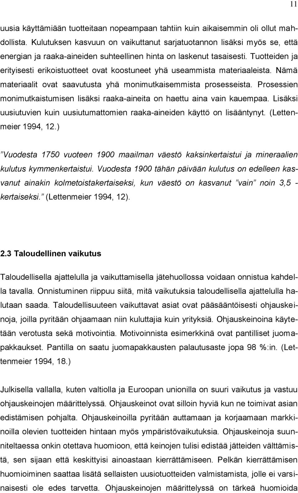 Tuotteiden ja erityisesti erikoistuotteet ovat koostuneet yhä useammista materiaaleista. Nämä materiaalit ovat saavutusta yhä monimutkaisemmista prosesseista.