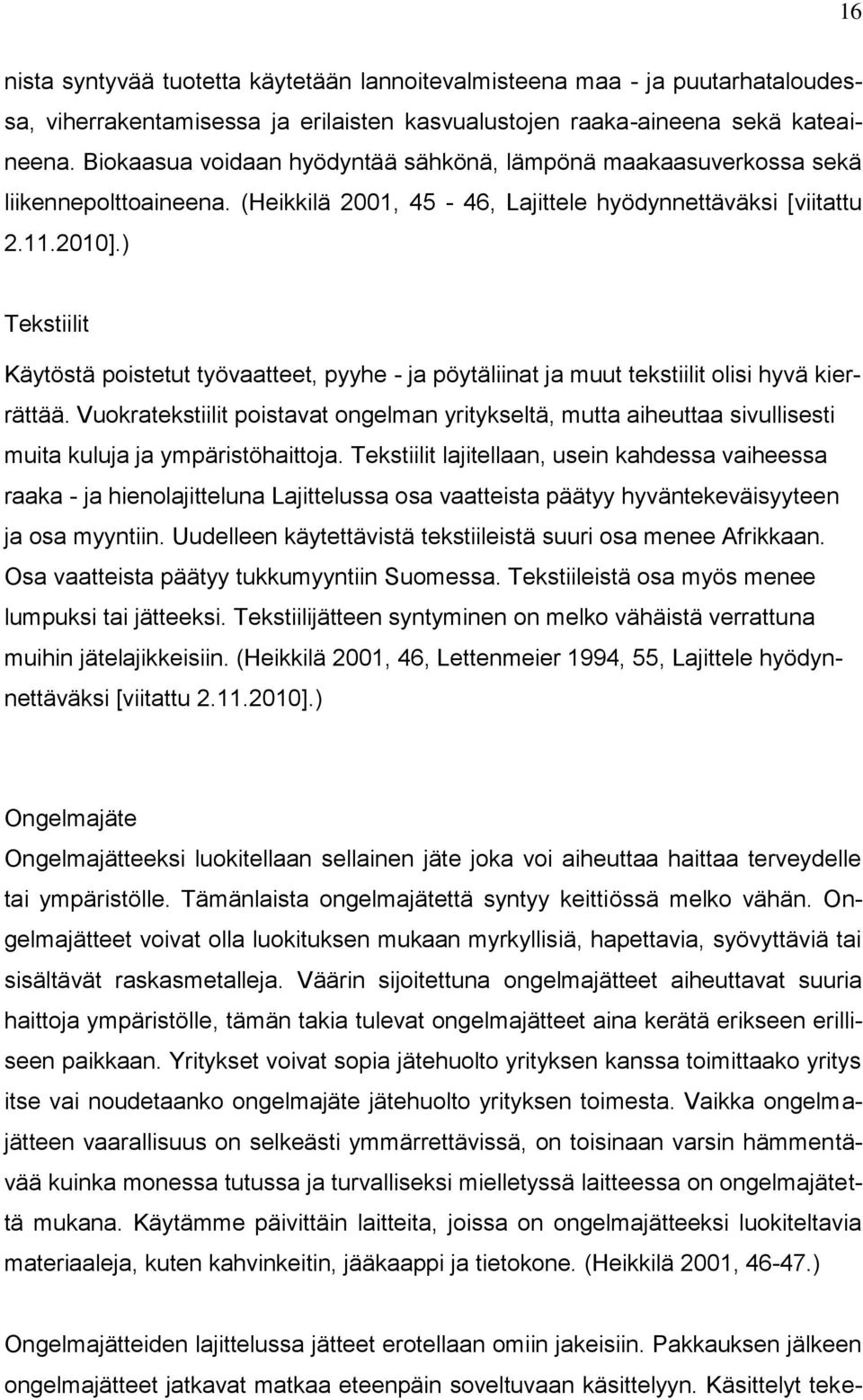 ) Tekstiilit Käytöstä poistetut työvaatteet, pyyhe - ja pöytäliinat ja muut tekstiilit olisi hyvä kierrättää.