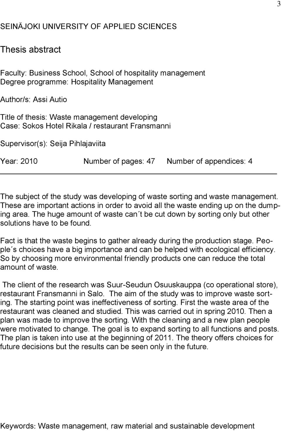 developing of waste sorting and waste management. These are important actions in order to avoid all the waste ending up on the dumping area.