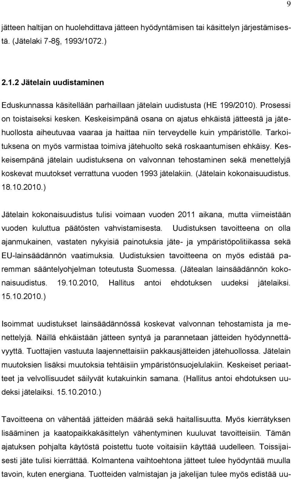 Keskeisimpänä osana on ajatus ehkäistä jätteestä ja jätehuollosta aiheutuvaa vaaraa ja haittaa niin terveydelle kuin ympäristölle.