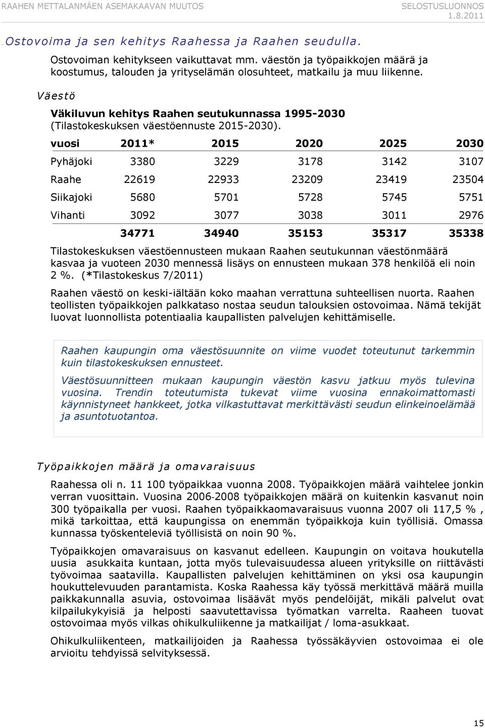 Väestö Väkiluvun kehitys Raahen seutukunnassa 1995-2030 (Tilastokeskuksen väestöennuste 2015-2030).