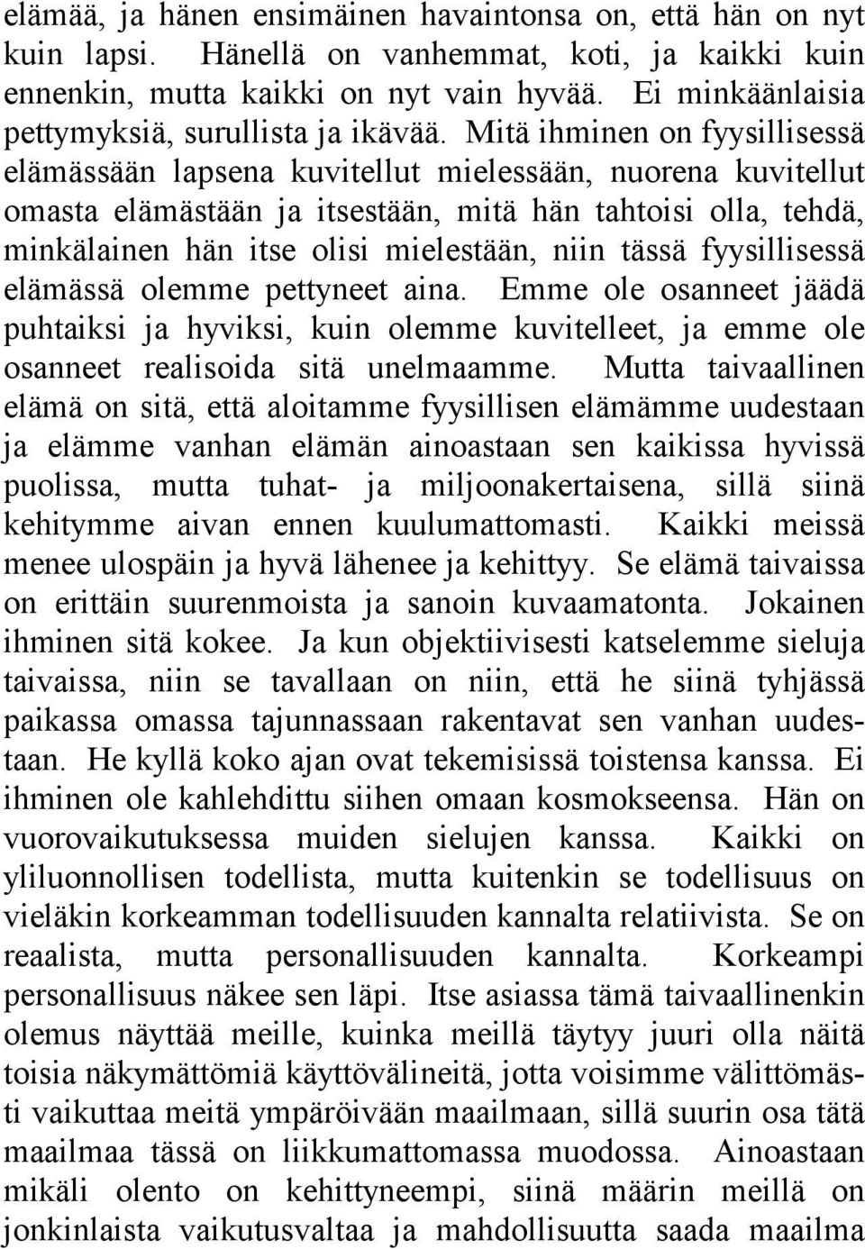 Mitä ihminen on fyysillisessä elämässään lapsena kuvitellut mielessään, nuorena kuvitellut omasta elämästään ja itsestään, mitä hän tahtoisi olla, tehdä, minkälainen hän itse olisi mielestään, niin
