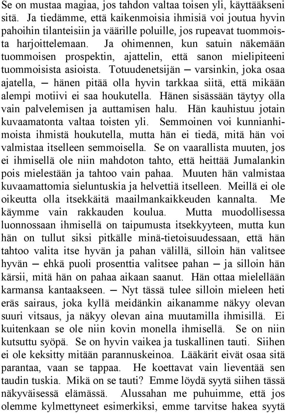 Ja ohimennen, kun satuin näkemään tuommoisen prospektin, ajattelin, että sanon mielipiteeni tuommoisista asioista.