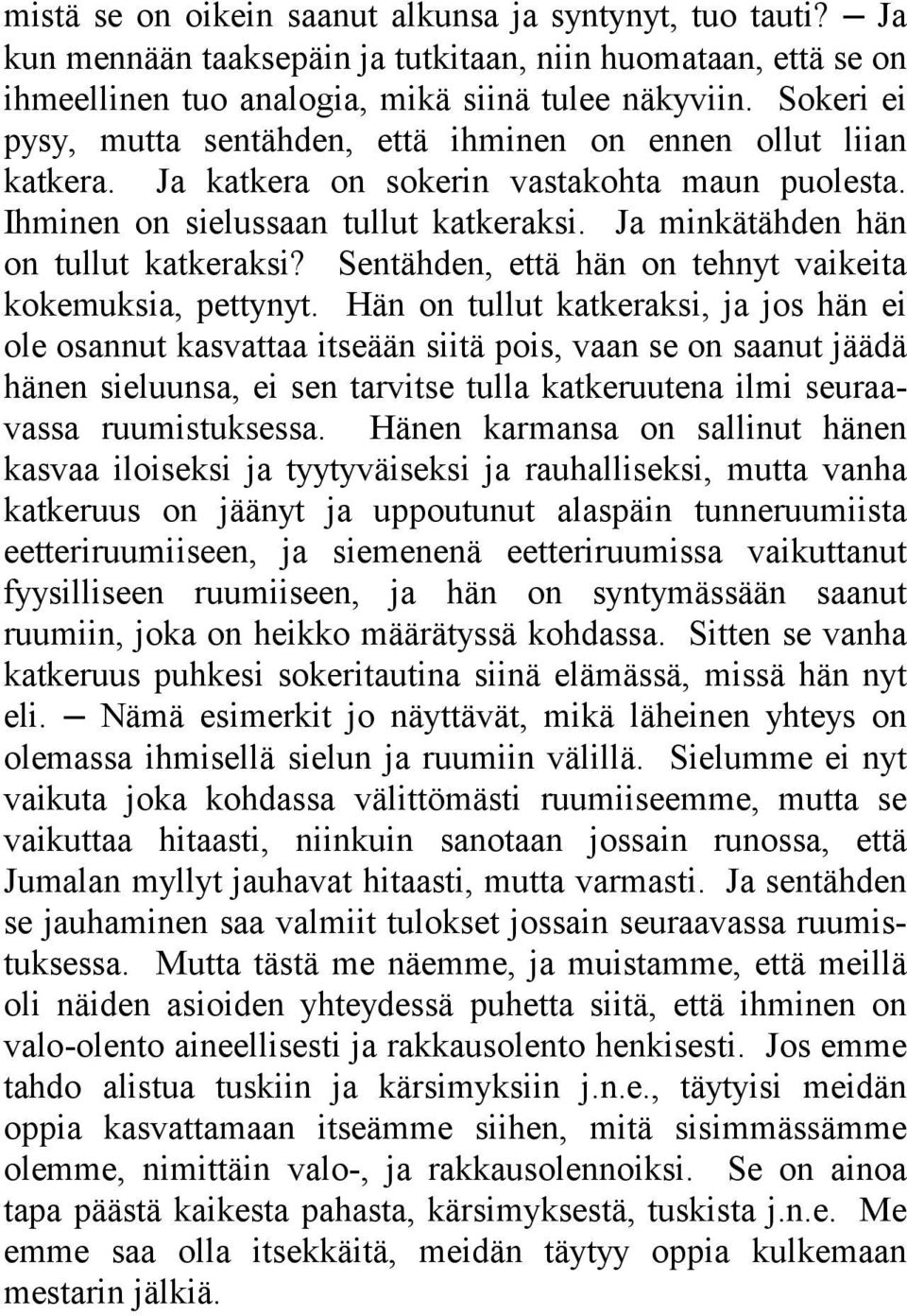 Ja minkätähden hän on tullut katkeraksi? Sentähden, että hän on tehnyt vaikeita kokemuksia, pettynyt.