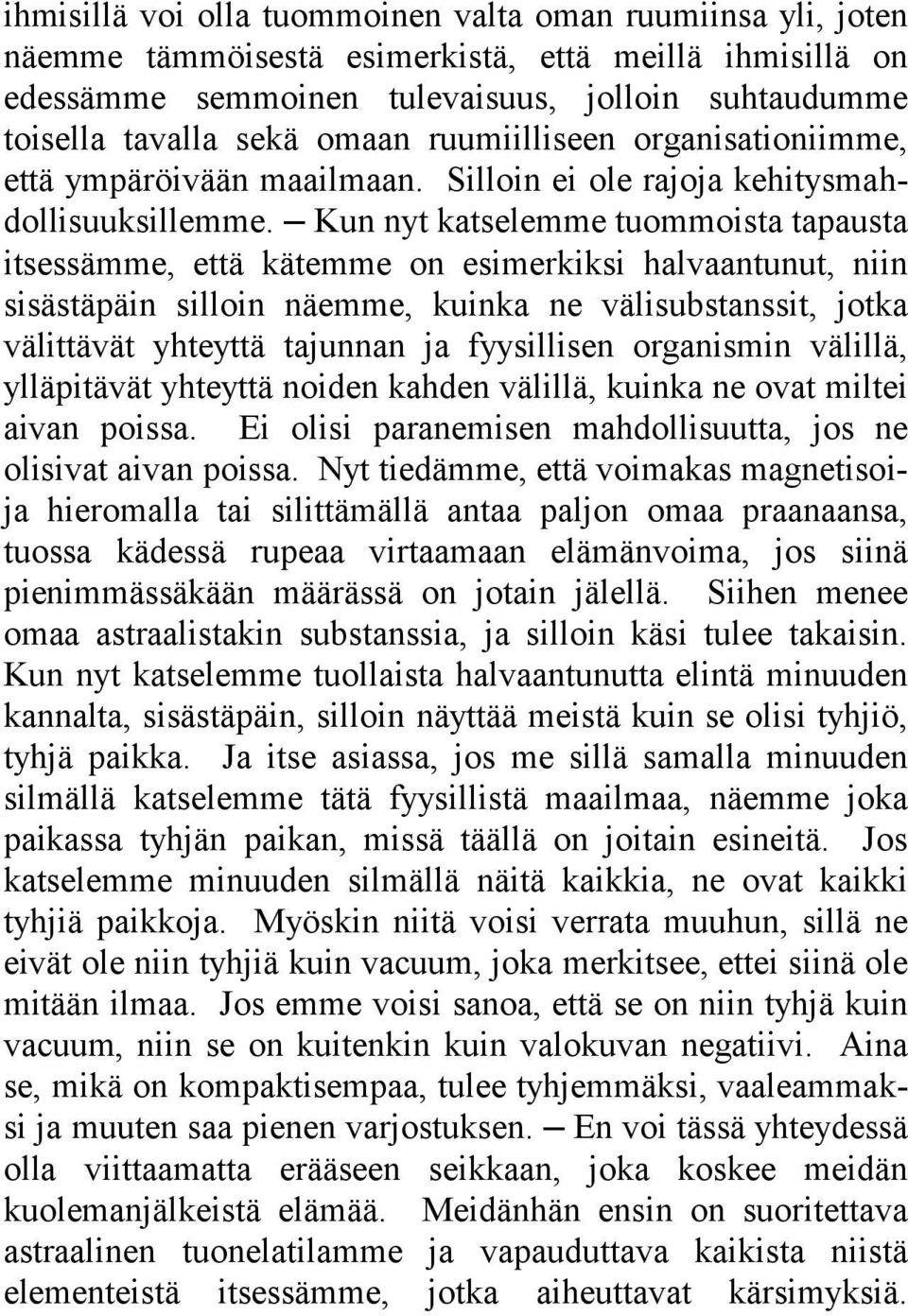 Kun nyt katselemme tuommoista tapausta itsessämme, että kätemme on esimerkiksi halvaantunut, niin sisästäpäin silloin näemme, kuinka ne välisubstanssit, jotka välittävät yhteyttä tajunnan ja
