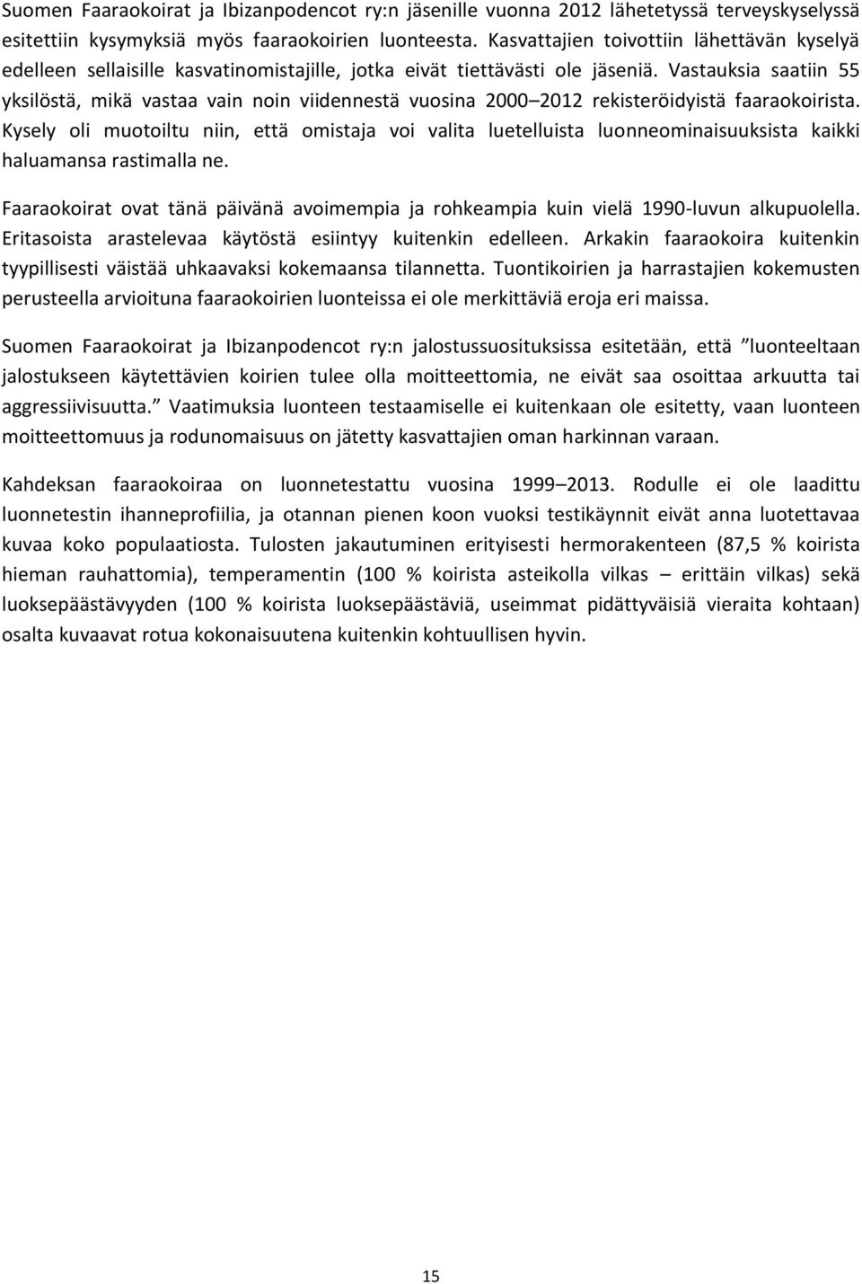 Vastauksia saatiin 55 yksilöstä, mikä vastaa vain noin viidennestä vuosina 2000 2012 rekisteröidyistä faaraokoirista.