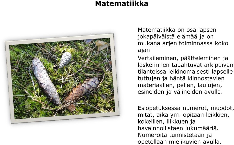 häntä kiinnostavien materiaalien, pelien, laulujen, esineiden ja välineiden avulla.