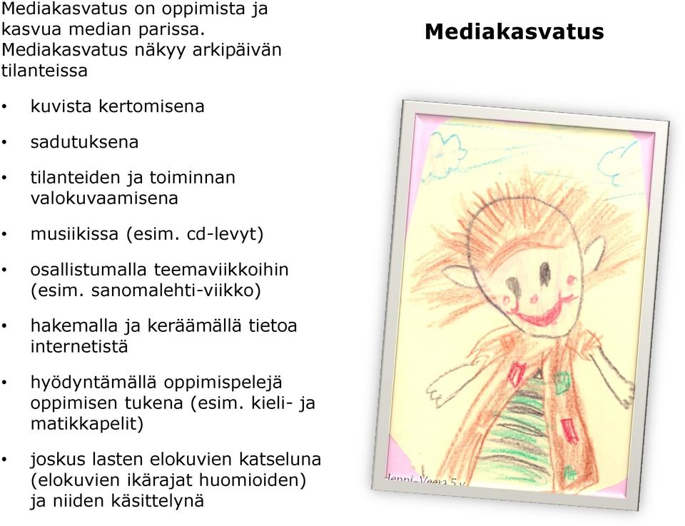 valokuvaamisena musiikissa (esim. cd-levyt) osallistumalla teemaviikkoihin (esim.