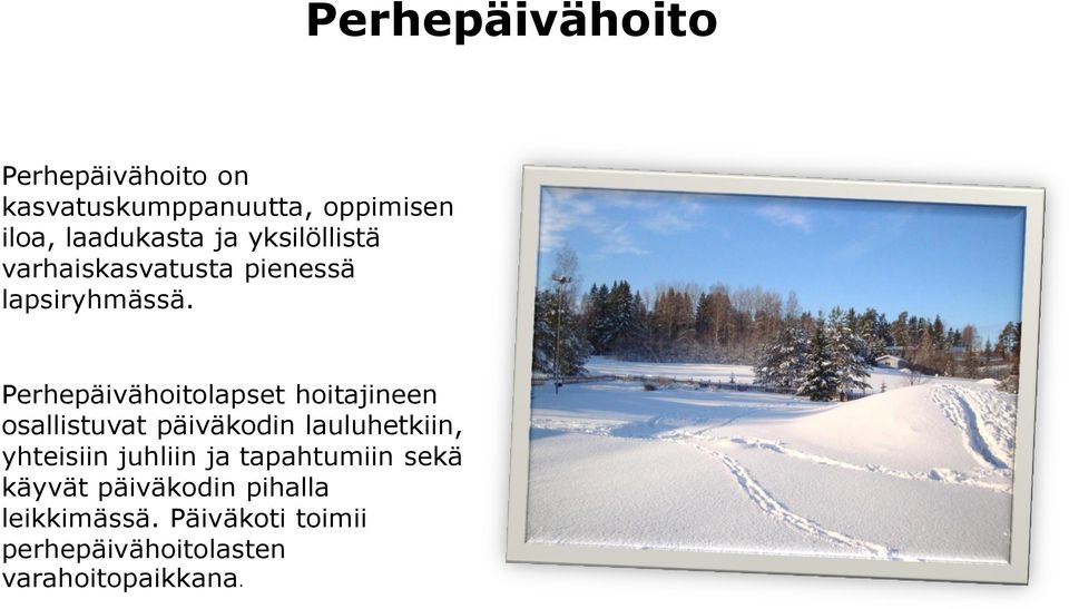 Perhepäivähoitolapset hoitajineen osallistuvat päiväkodin lauluhetkiin, yhteisiin