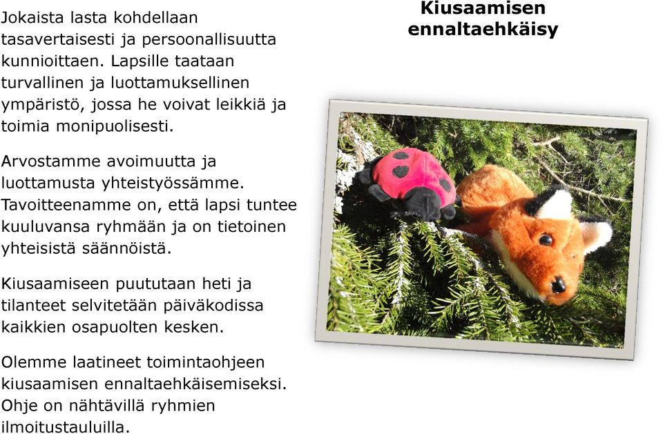 Kiusaamisen ennaltaehkäisy Arvostamme avoimuutta ja luottamusta yhteistyössämme.